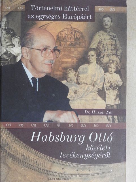 Dr. Huszár Pál - Habsburg Ottó közéleti tevékenységéről [antikvár]