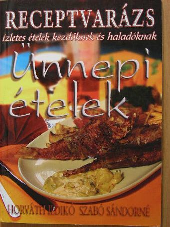 Horváth Ildikó - Ünnepi ételek [antikvár]