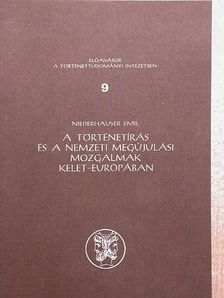 Niederhauser Emil - A történetírás és a nemzeti megújulási mozgalmak Kelet-Európában [antikvár]