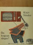 Kisjó Sándor - Ön hogyan ideges? [antikvár]
