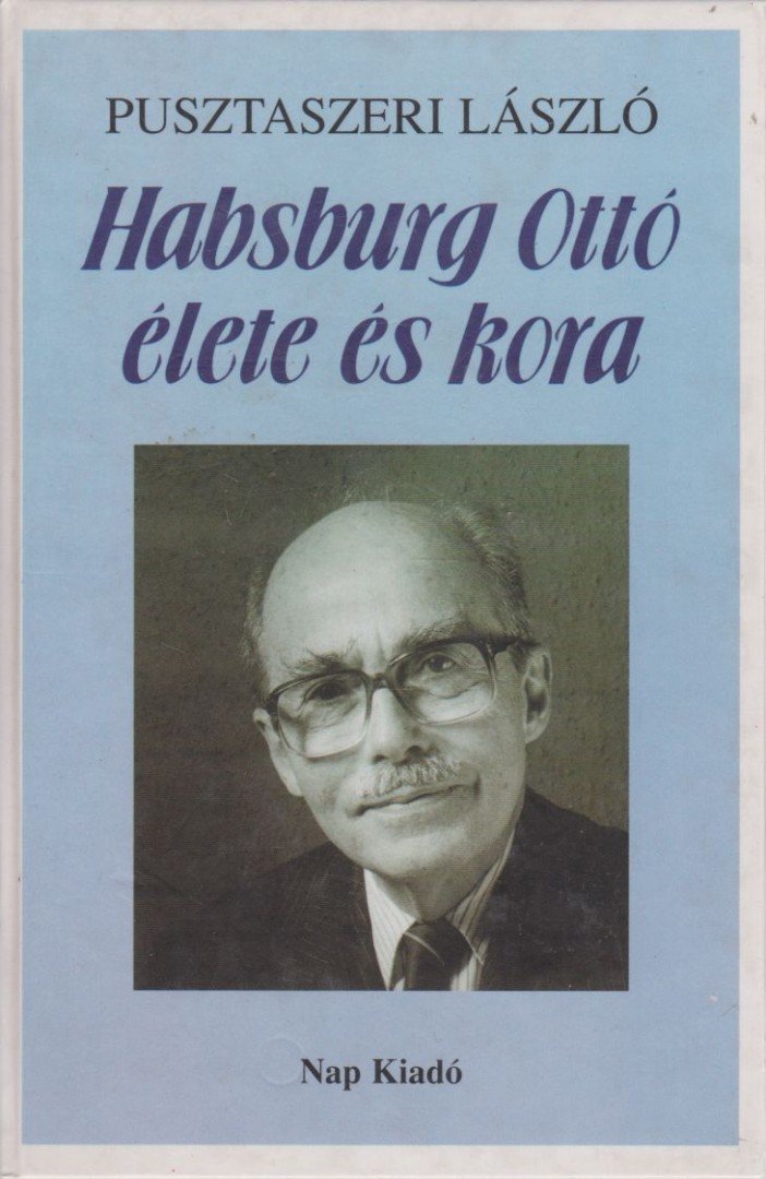 Pusztaszeri László - Habsburg Ottó élete és kora [antikvár]