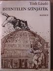Tóth László - Istentelen színjáték [antikvár]