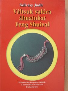 Szilvásy Judit - Váltsuk valóra álmainkat Feng Shuival! [antikvár]