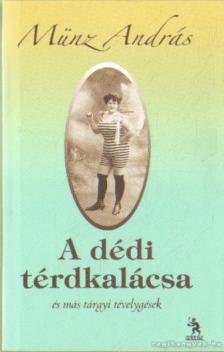 MÜNZ ANDRÁS - A dédi térdkalácsa [antikvár]
