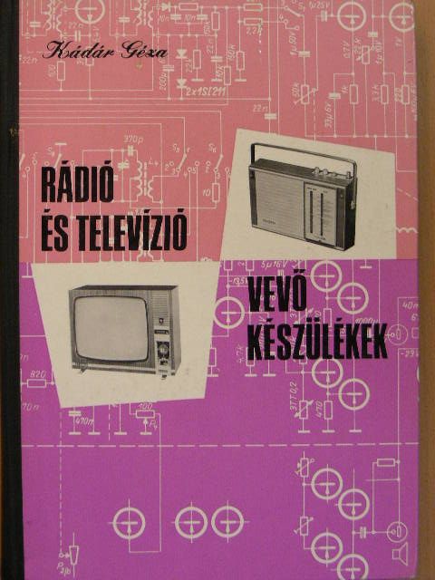 Kádár Géza - Rádió és televízió vevőkészülékek 1970-1971 [antikvár]