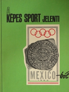 Dr. Csépe Imre - A Képes Sport jelenti Mexico-ból [antikvár]