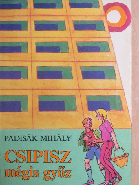 Padisák Mihály - Csipisz mégis győz [antikvár]