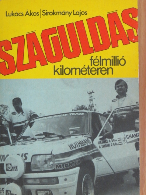 Lukács Ákos - Száguldás félmillió kilométeren [antikvár]