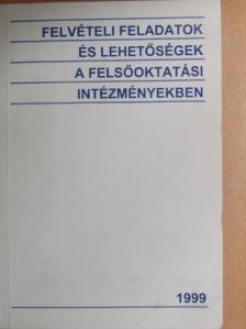 Felvételi feladatok és lehetőségek a felsőoktatási intézményekben 1999 [antikvár]