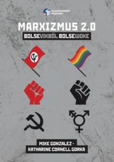 Mike Gonzalez, Katharine C. Gorka - Marxizmus 2.0. [antikvár]