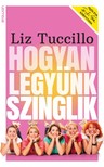 Liz Tuccillo - Hogyan legyünk szinglik [eKönyv: epub, mobi]