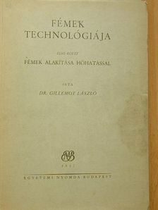Dr. Gillemot László - Fémek technológiája I. [antikvár]