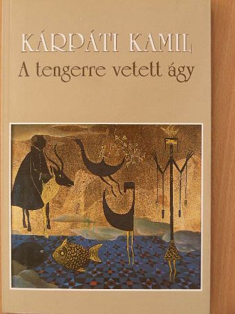 Kárpáti Kamil - A tengerre vetett ágy [antikvár]