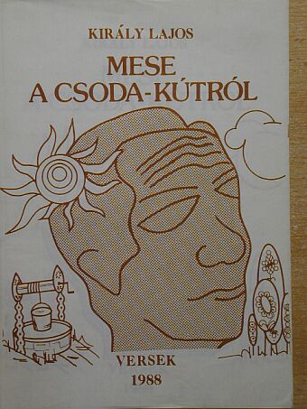 Király Lajos - Mese a csoda-kútról [antikvár]