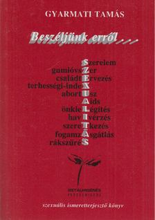 Dr. Gyarmati Tamás - Beszéljünk erről... [antikvár]