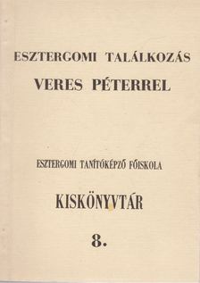 Csiffáry Tamás, Gábris József - Esztergomi találkozás Veres Péterrel [antikvár]