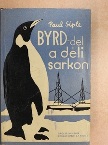 Paul Siple - Byrd-del a Déli Sarkon [antikvár]