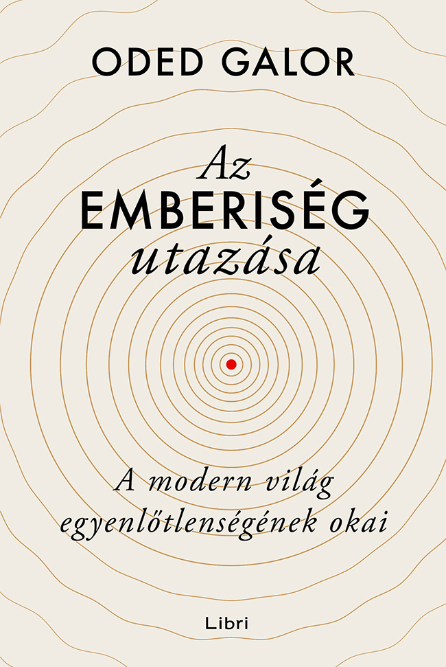 Oded Galor - Az emberiség utazása - A modern világ egyenlőtlenségének okai