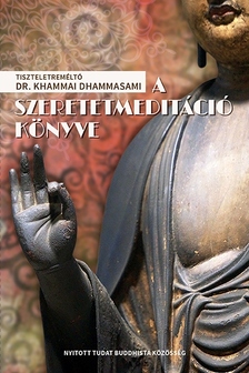 Dr. Khammai Dhammasami - A szeretetmeditáció könyve - Útmutató a metta meditációs technika gyakorlásához