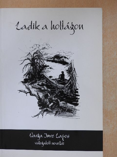 Varga Imre Lajos - Ladik a holtágon [antikvár]