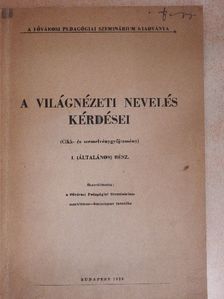 Fogarasi Béla - A világnézeti nevelés kérdései I. [antikvár]