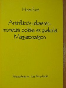 Huszti Ernő - Antiinflációs útkeresés - monetáris politika és gyakorlat Magyarországon [antikvár]