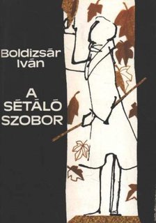 BOLDIZSÁR IVÁN - A sétáló szobor [antikvár]