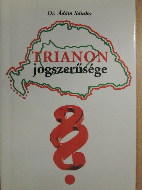 Dr. Ádám Sándor - Trianon jogszerűsége [antikvár]