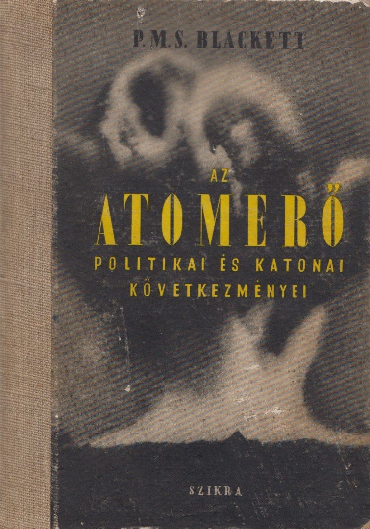 P. M. S. Blackett - Az atomerő politikai és katonai következményei [antikvár]
