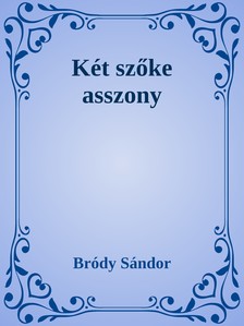 Bródy Sándor - Két szőke asszony [eKönyv: epub, mobi]