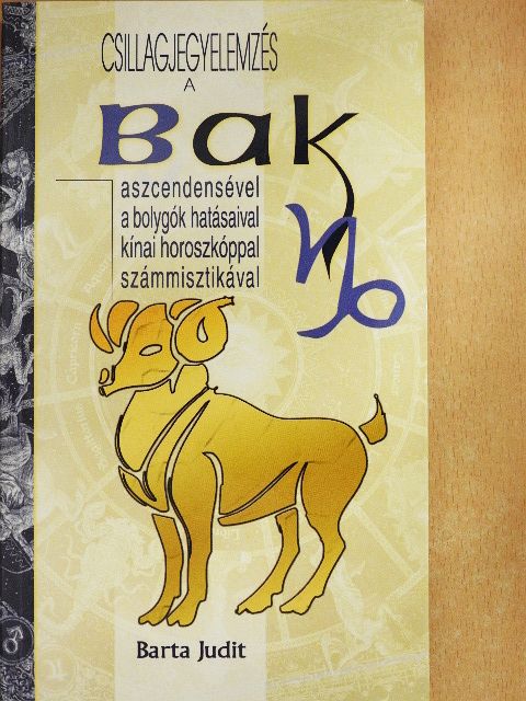 Barta Judit - Csillagjegyelemzés a Bak aszcendensével, a bolygók hatásaival, kínai horoszkóppal, számmisztikával [antikvár]