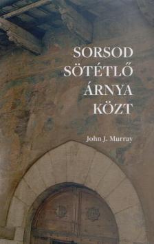 Murray, John J. - Sorsod sötétlő árnya közt [antikvár]
