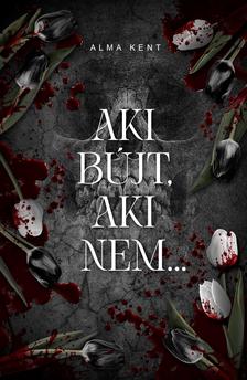 Alma Kent - Aki bújt, aki nem...