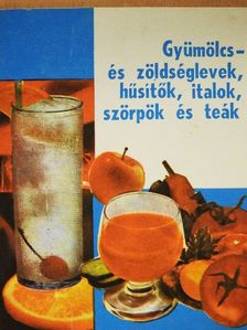 Scheiger Ágnes - Gyümölcs- és zöldséglevek, hűsítők, italok, szörpök és teák [antikvár]