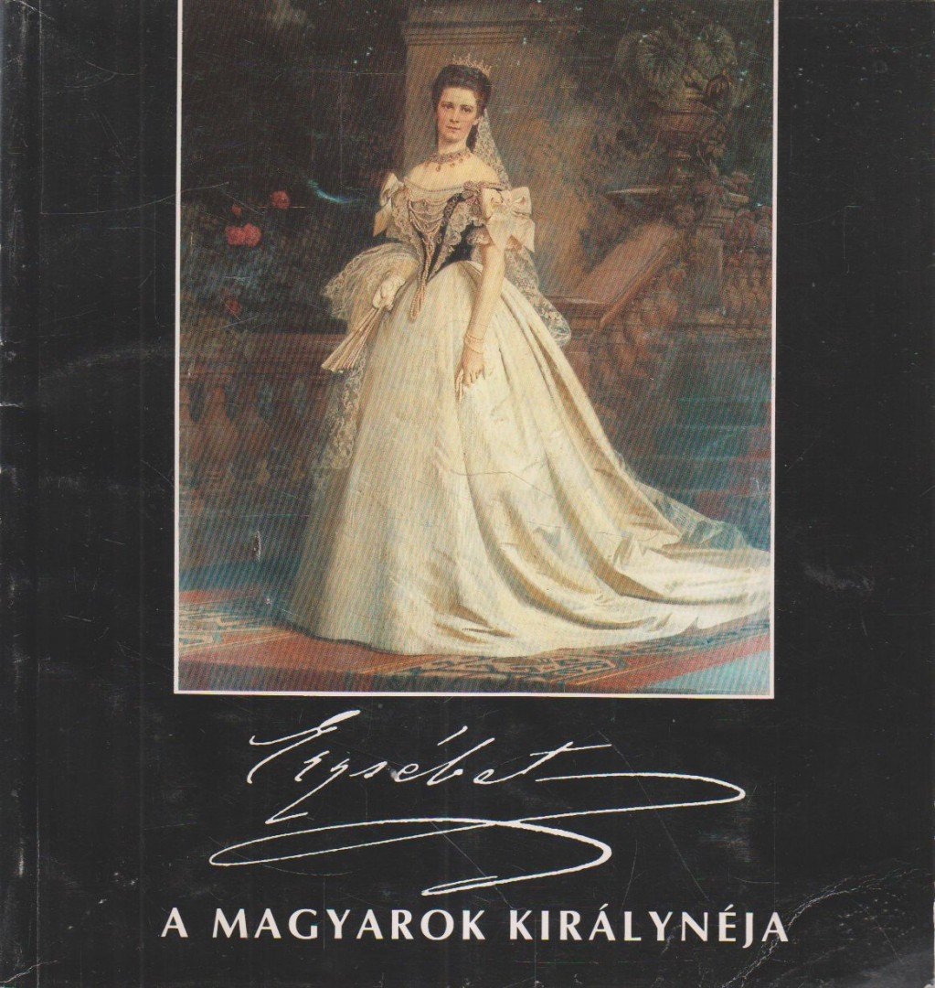 Gerő András, Niederhauser Emil, Kovács Éva, Soós István, F. Dózsa Katalin, Basics Beatrix - Erzsébet, a magyarok királynéja [antikvár]