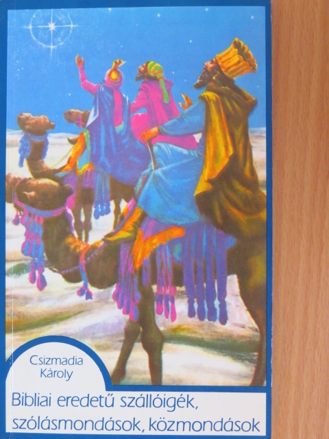 Csizmadia Károly - Bibliai eredetű szállóigék, szólásmondások, közmondások [antikvár]
