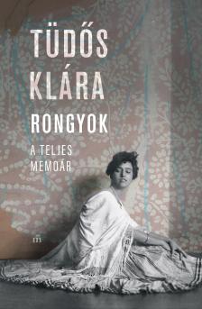 Tüdős Klára - Rongyok - A teljes memoár [eKönyv: epub, mobi]