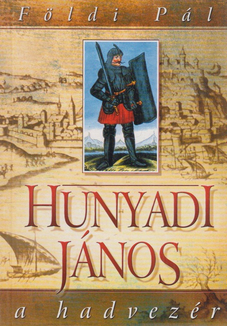 FÖLDI PÁL - Hunyadi János a hadvezér [antikvár]