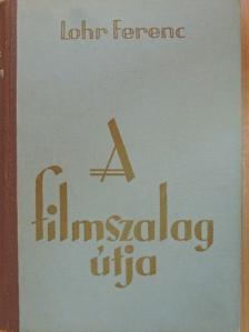 Lohr Ferenc - A filmszalag útja [antikvár]