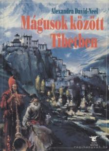 Alexandra David-Néel - Mágusok között Tibetben [antikvár]