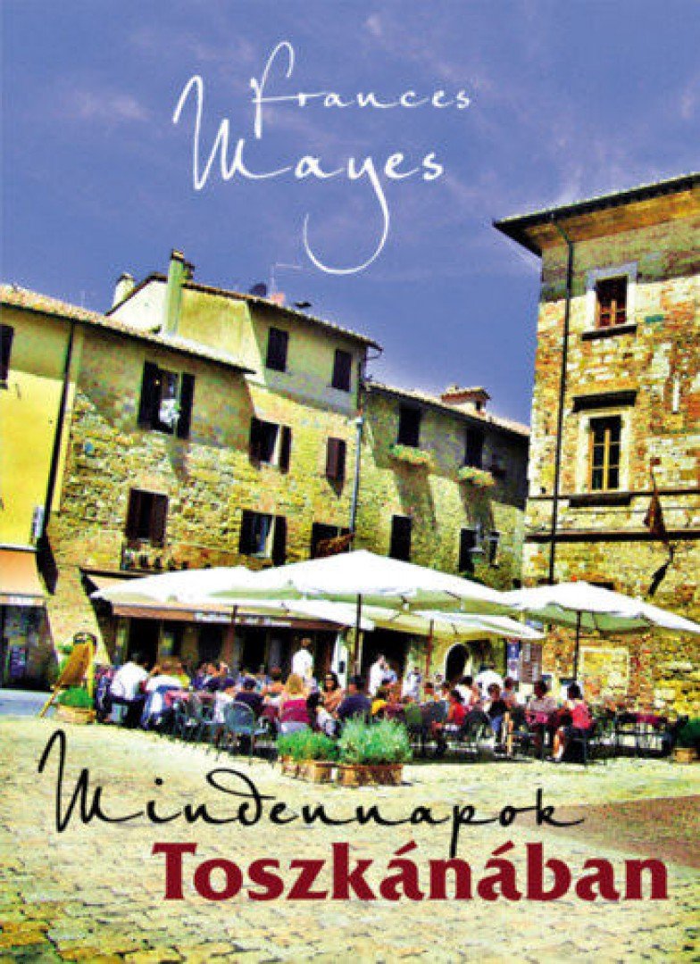 MAYES, FRANCES - Mindennapok Toszkánában [antikvár]