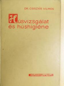 Dr. Csiszár Vilmos - Húsvizsgálat és húshigiéne [antikvár]