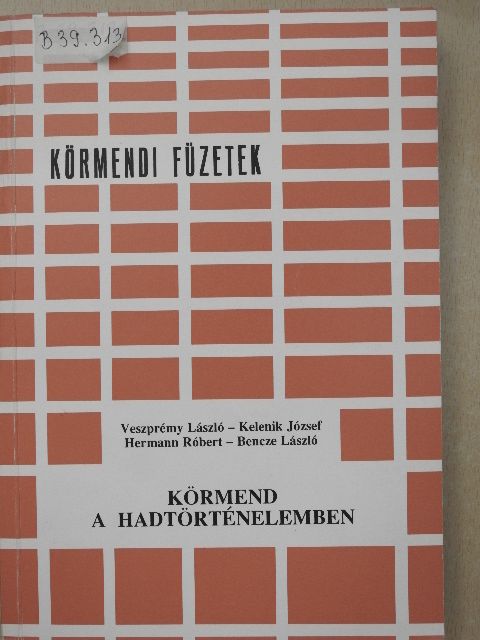 Bencze László - Körmend a hadtörténelemben [antikvár]