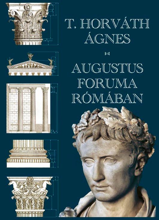 T. Horváth Ágnes - Augustus Foruma Rómában