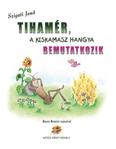 Szigeti Jenő - Tihamér, a kiskamasz hangya bemutatkozik