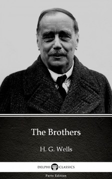 Delphi Classics H. G. Wells, - The Brothers by H. G. Wells (Illustrated) [eKönyv: epub, mobi]