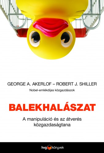 George A. Akerlof-Robert J. Shiller - Balekhalászat - A manipuláció és az átverés közgazdaságtana [eKönyv: epub, mobi]