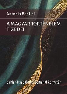 Antonio Bonfini - A magyar történelem tizedei