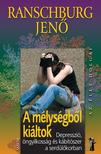 .Ranschburg Jenő - Az élet dolgai - A mélységből kiáltok - Depresszió, öngyilkosság és kábítószer a serdülőkorban