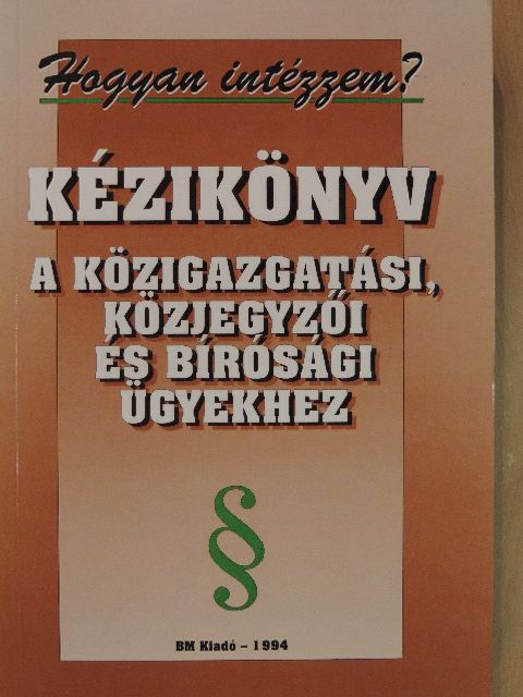 Dr. Barabás Zoltán - Kézikönyv a közigazgatási, közjegyzői és bírósági ügyekhez [antikvár]